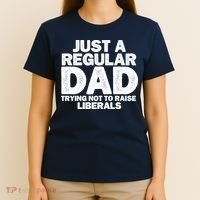 Just A Regular Dad Trying Not To Raise Liberals T-Shirt thumb 4