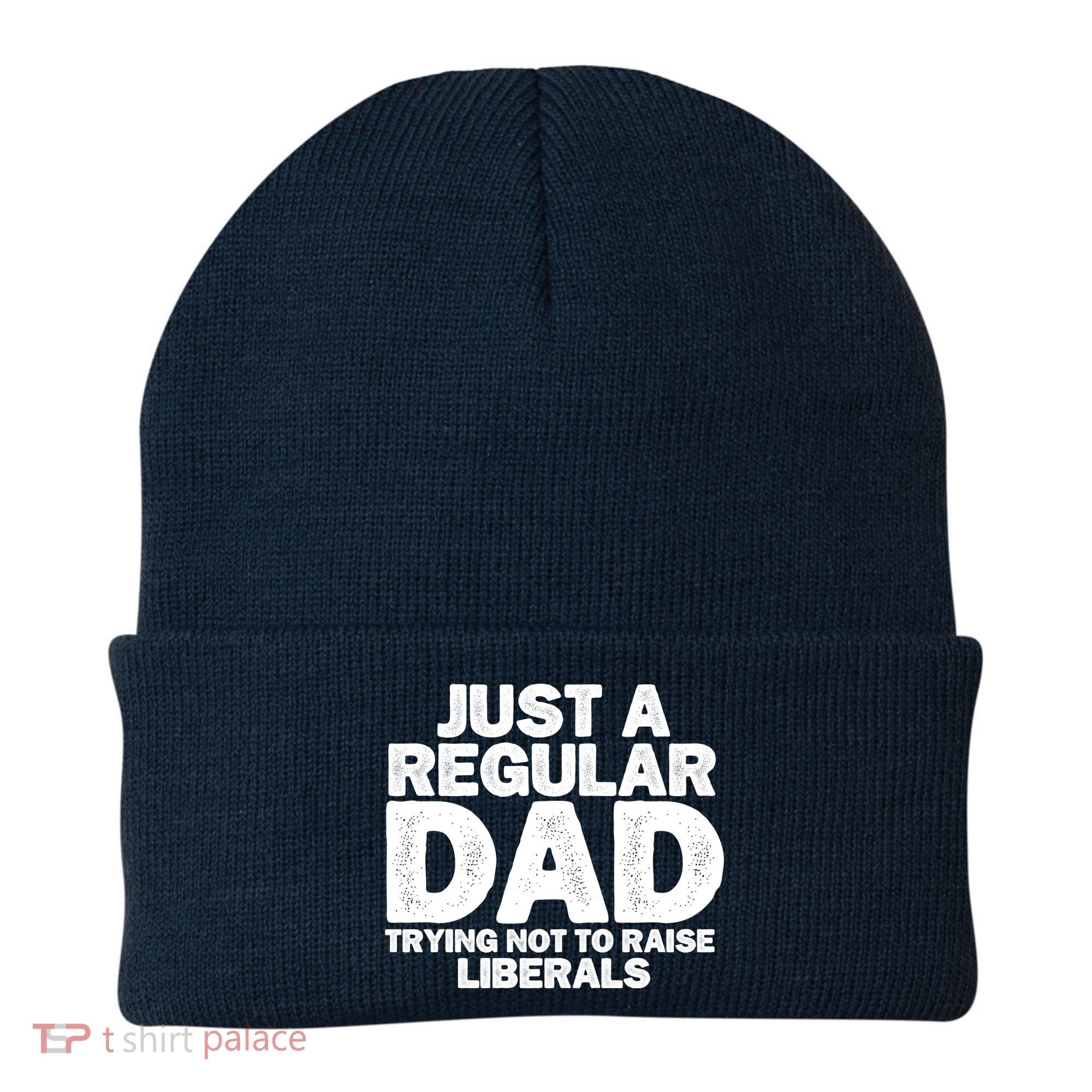 Just A Regular Dad Trying Not To Raise Liberals Beanie