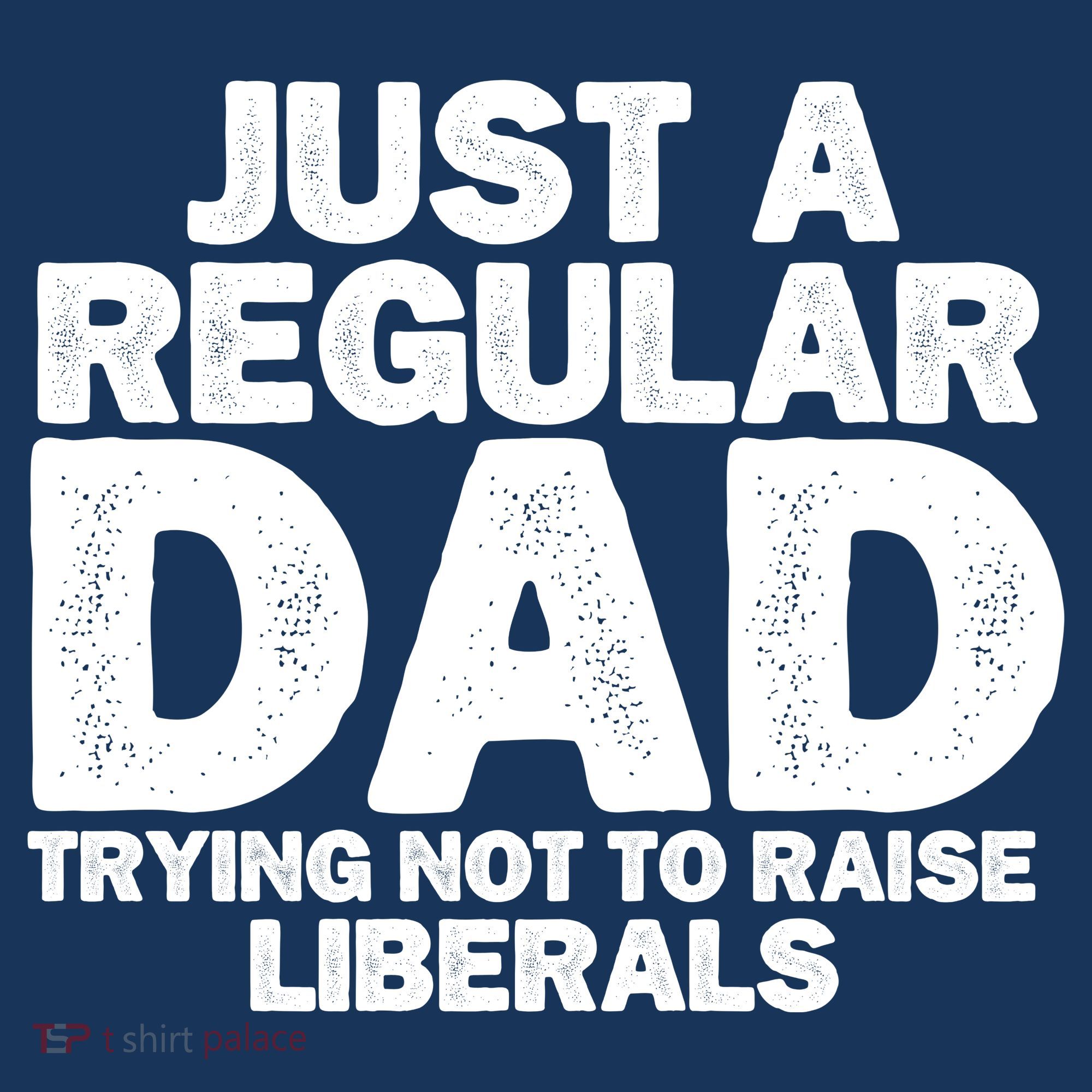 Just A Regular Dad Trying Not To Raise Liberals Polo