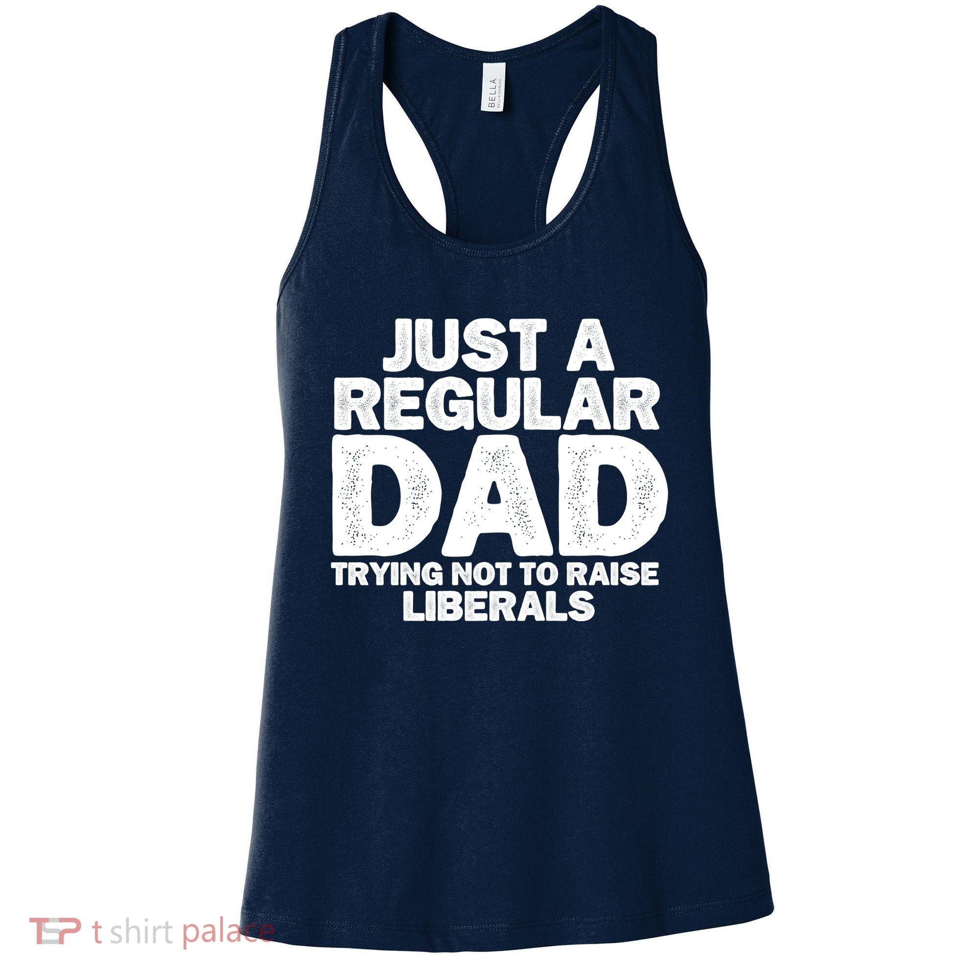 Just A Regular Dad Trying Not To Raise Liberals Women's Tank Top
