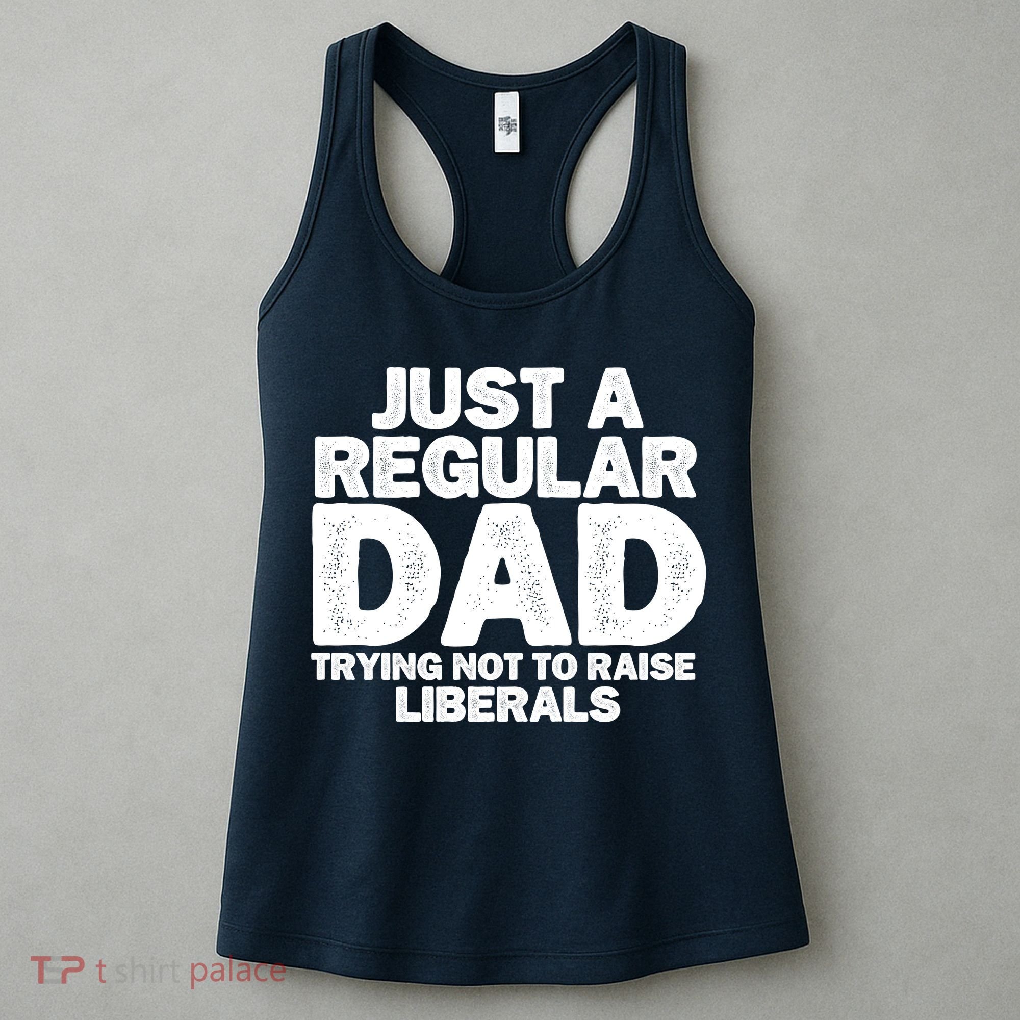 Just A Regular Dad Trying Not To Raise Liberals Women's Tank Top