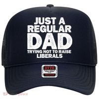 Just A Regular Dad Trying Not To Raise Liberals Hat thumb 0