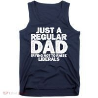 Just A Regular Dad Trying Not To Raise Liberals Tank Top thumb 0