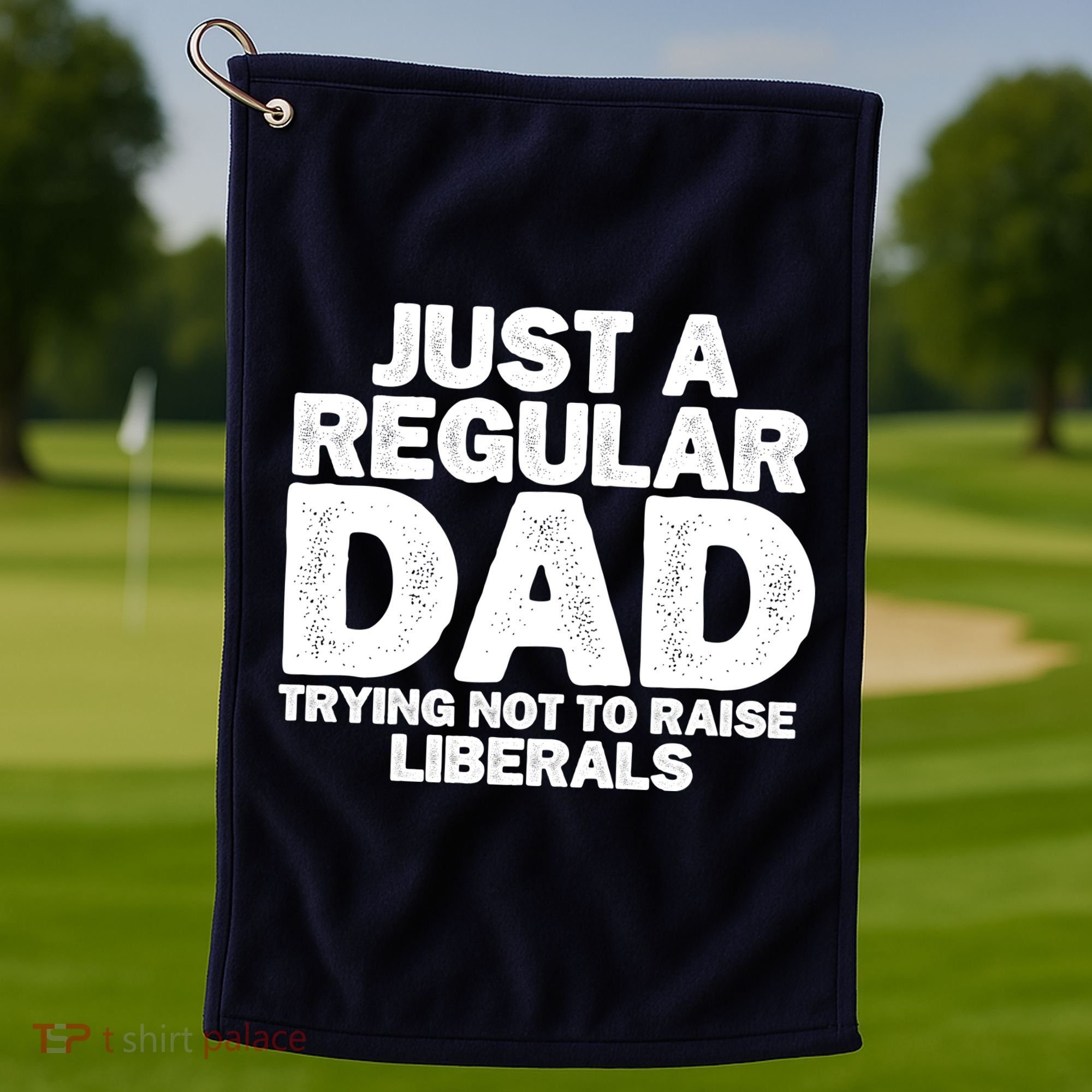Just A Regular Dad Trying Not To Raise Liberals Golf Towel