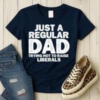 Just A Regular Dad Trying Not To Raise Liberals Women's T-Shirt thumb 3