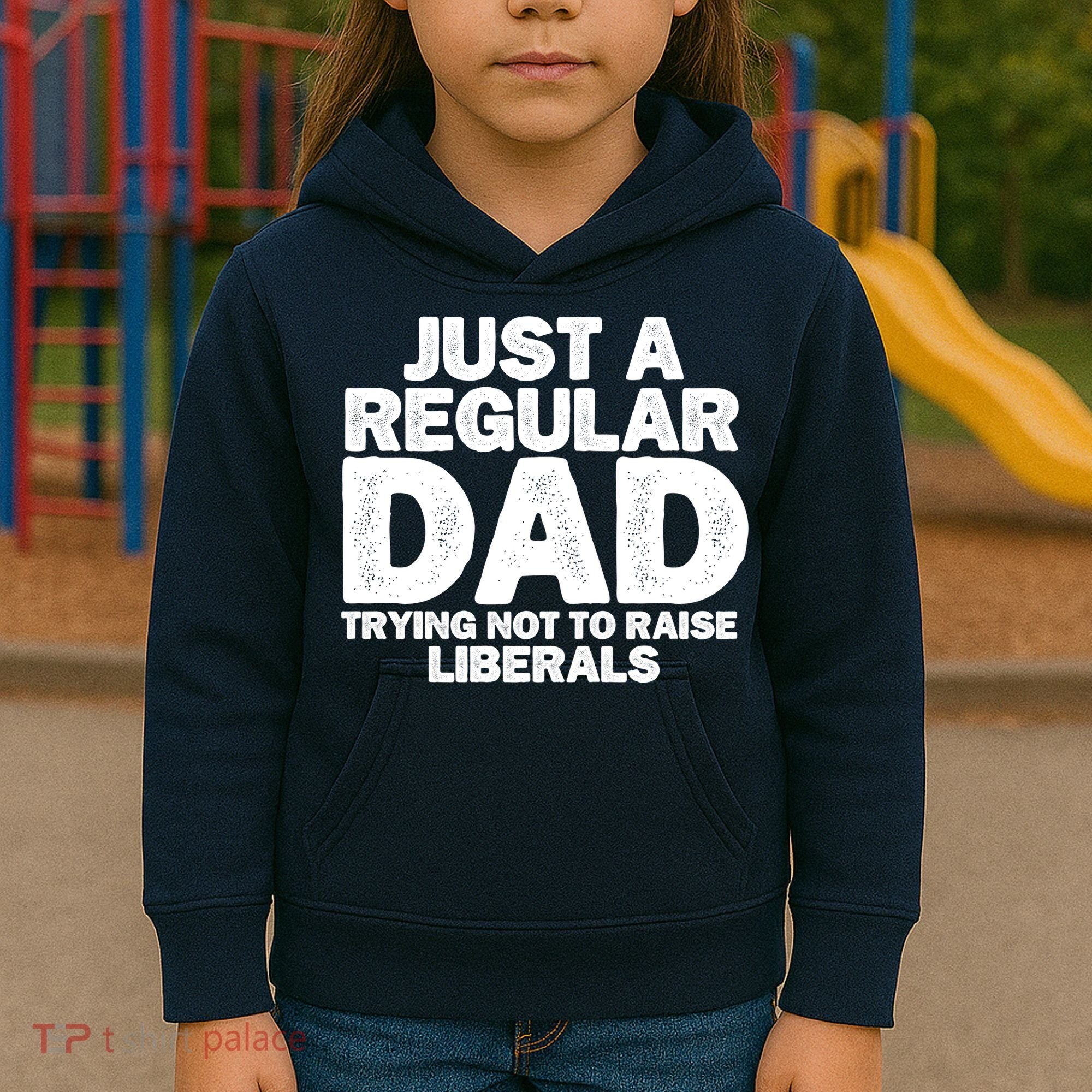 Just A Regular Dad Trying Not To Raise Liberals Kids Hoodie