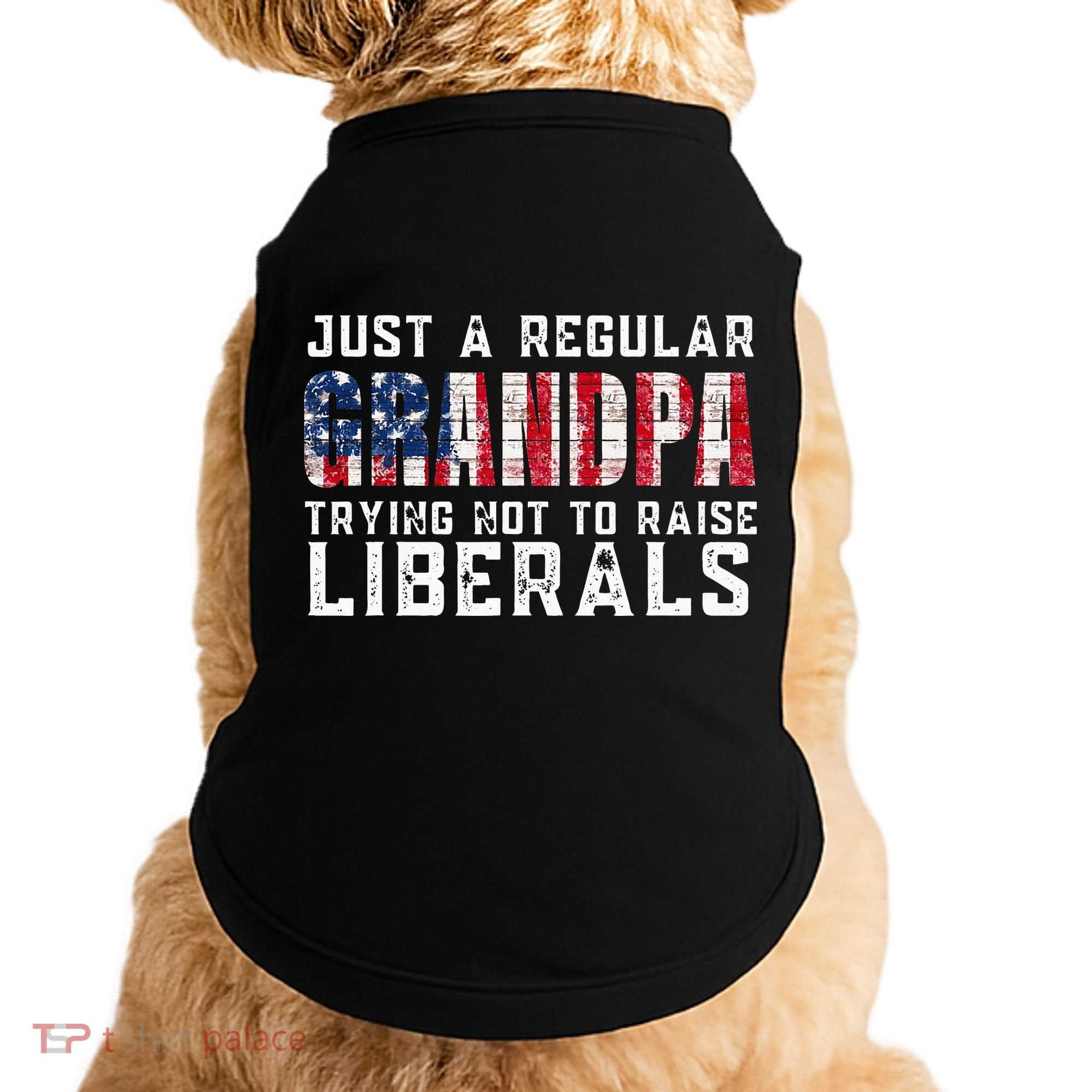 Just A Regular Grandpa Trying Not To Raise Liberals Doggie Tank