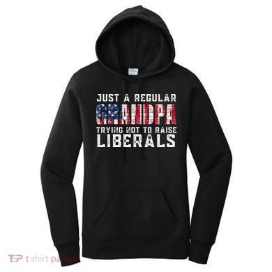 Just A Regular Grandpa Trying Not To Raise Liberals Women's Hoodie