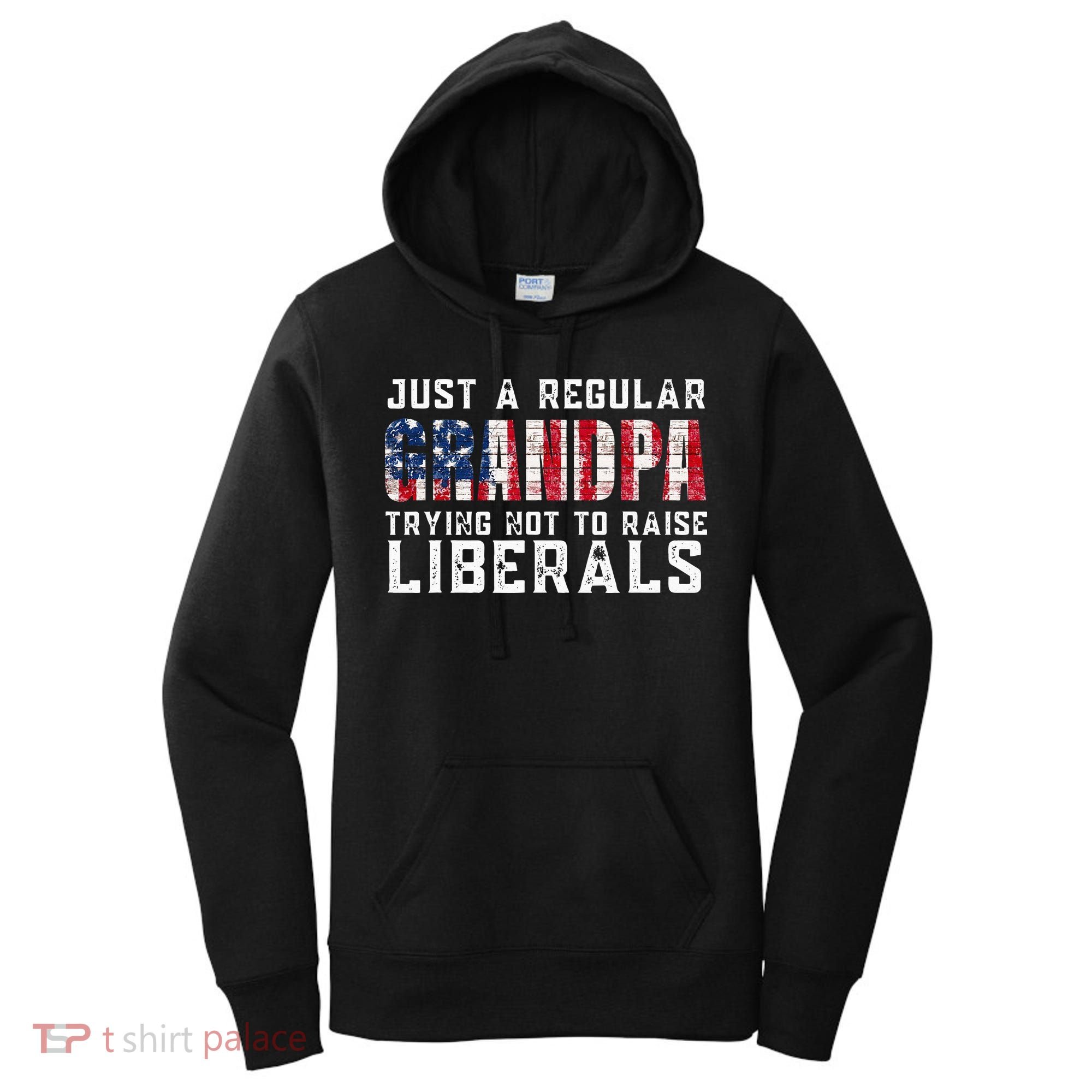 Just A Regular Grandpa Trying Not To Raise Liberals Women's Hoodie