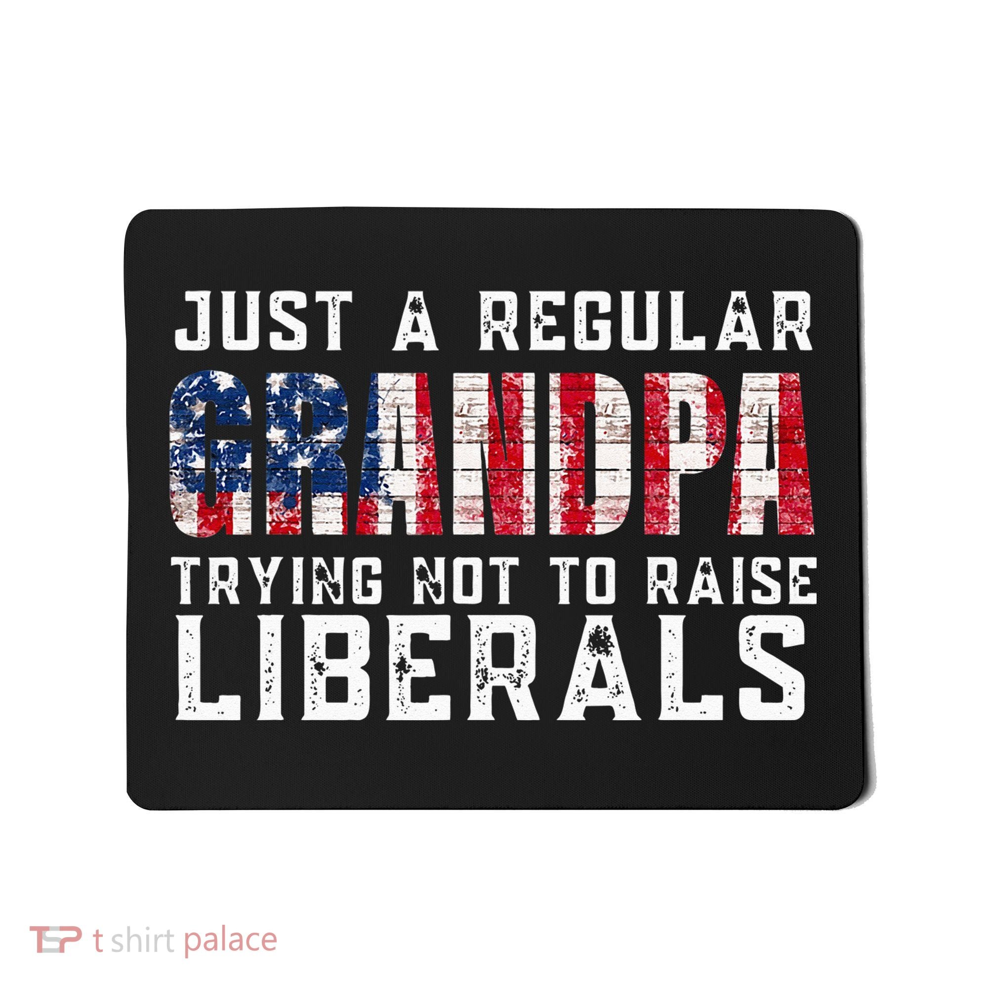 Just A Regular Grandpa Trying Not To Raise Liberals Mousepad