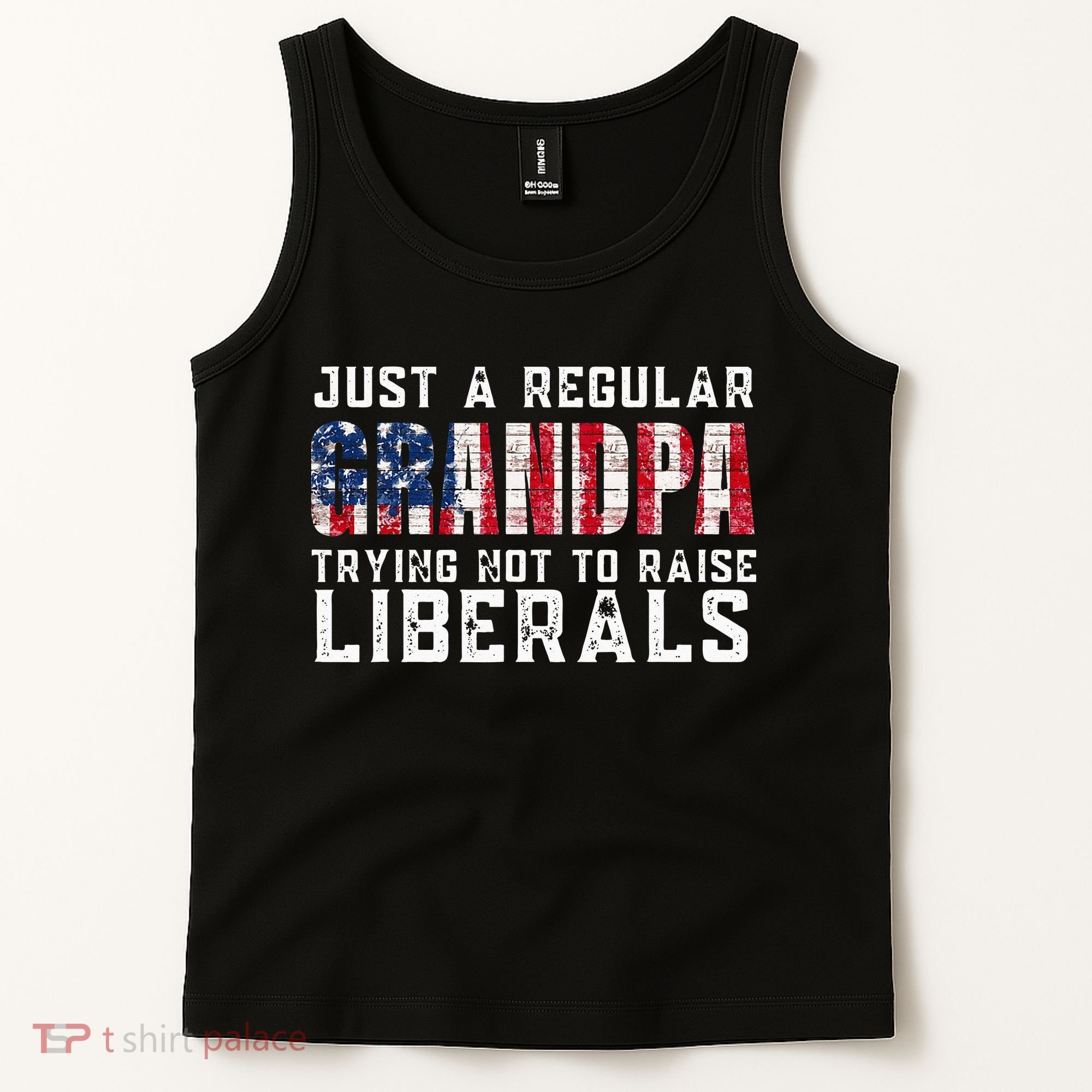 Just A Regular Grandpa Trying Not To Raise Liberals Tank Top