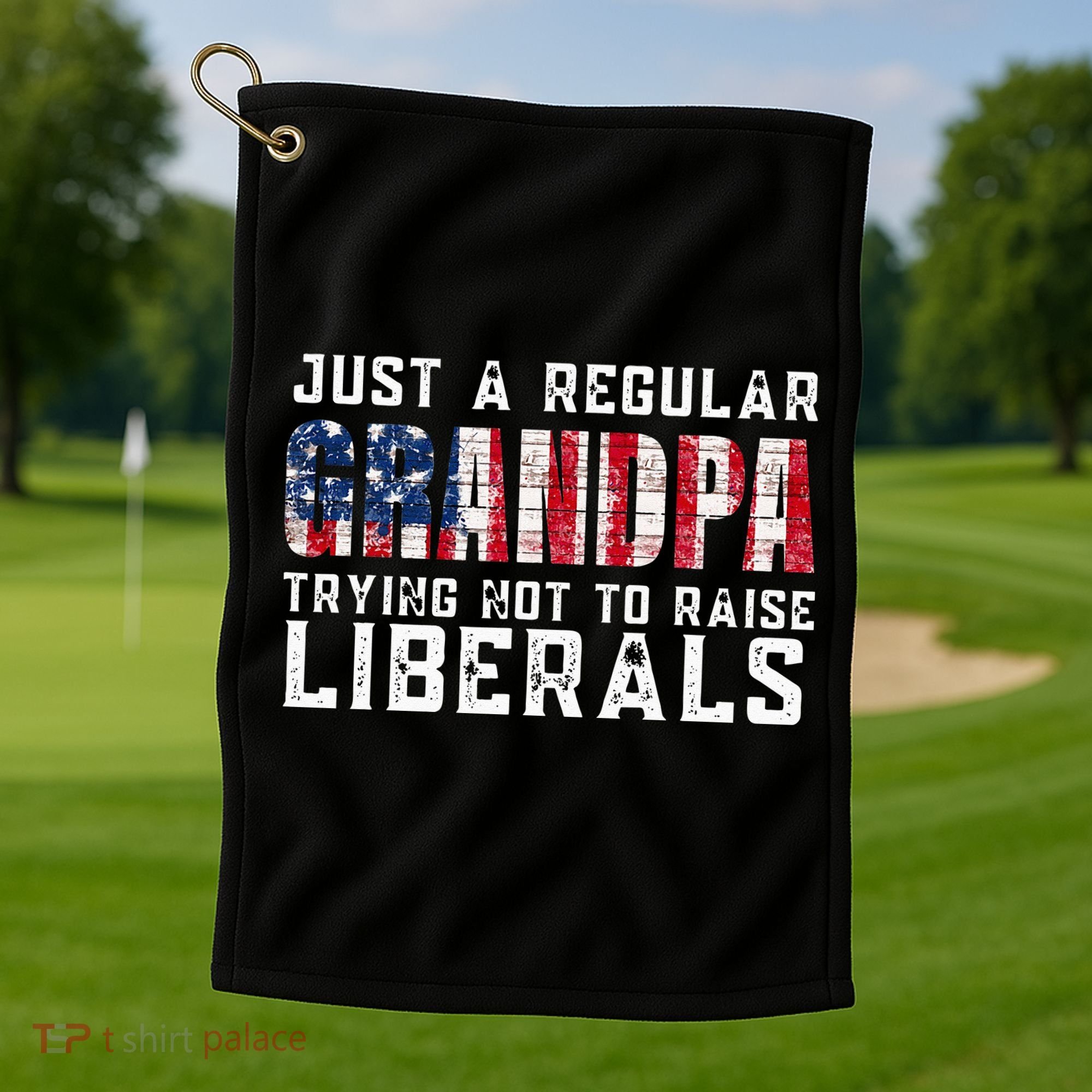 Just A Regular Grandpa Trying Not To Raise Liberals Golf Towel