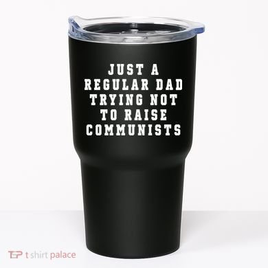 Just A Regular Dad Trying Not To Raise Communists Tumbler