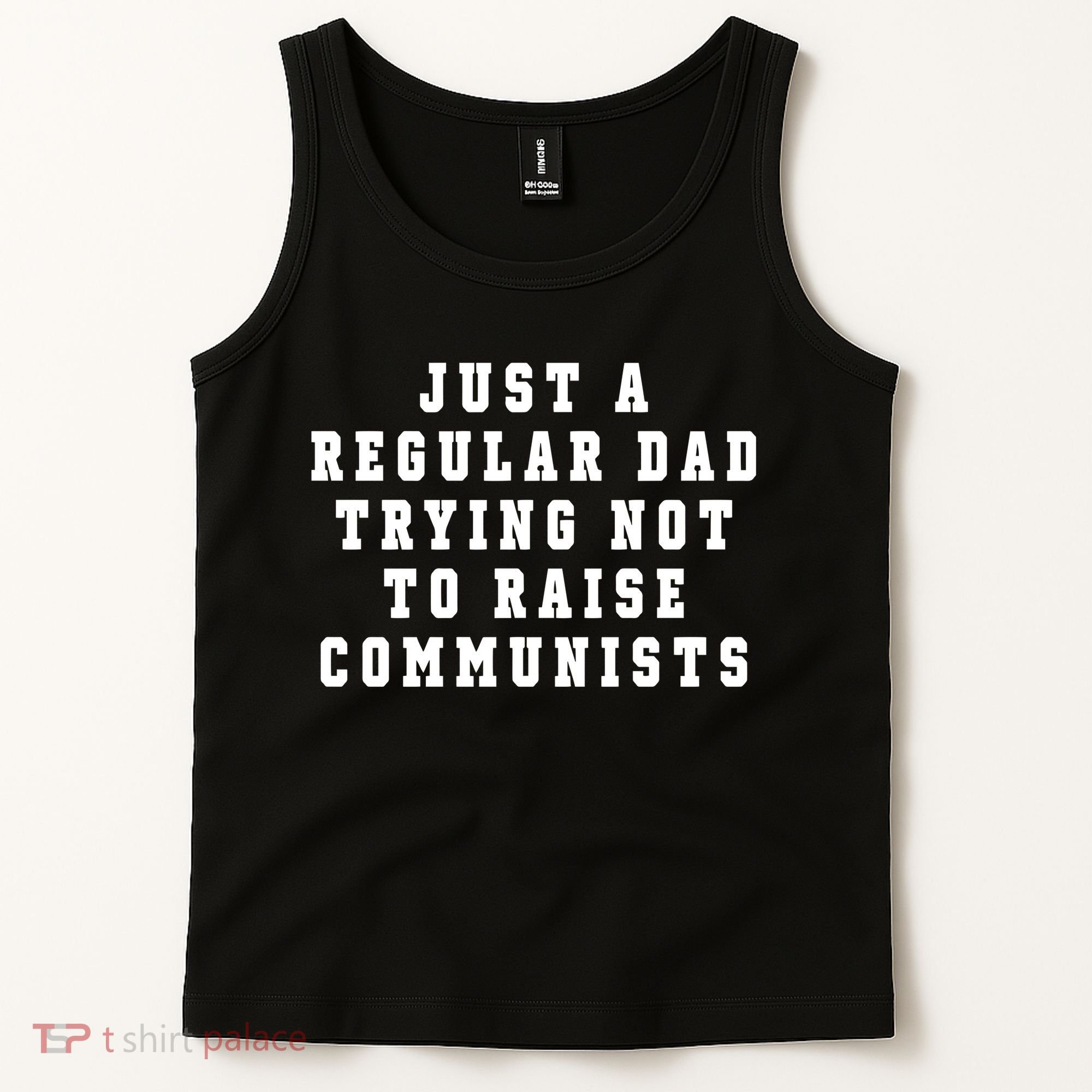 Just A Regular Dad Trying Not To Raise Communists Tank Top