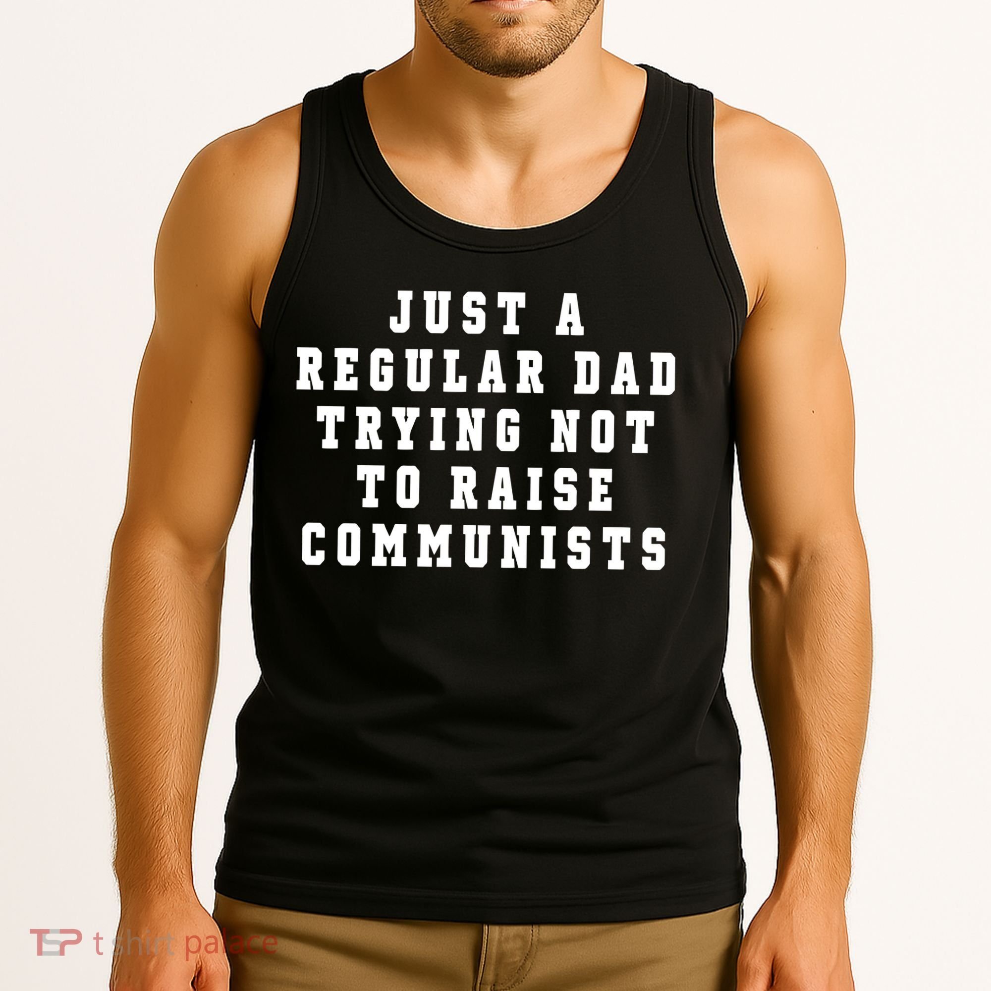 Just A Regular Dad Trying Not To Raise Communists Tank Top