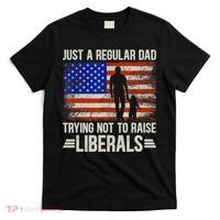 Just A Regular Dad Trying Not To Raise Liberals Father's Day TShirt T-Shirt thumb 0