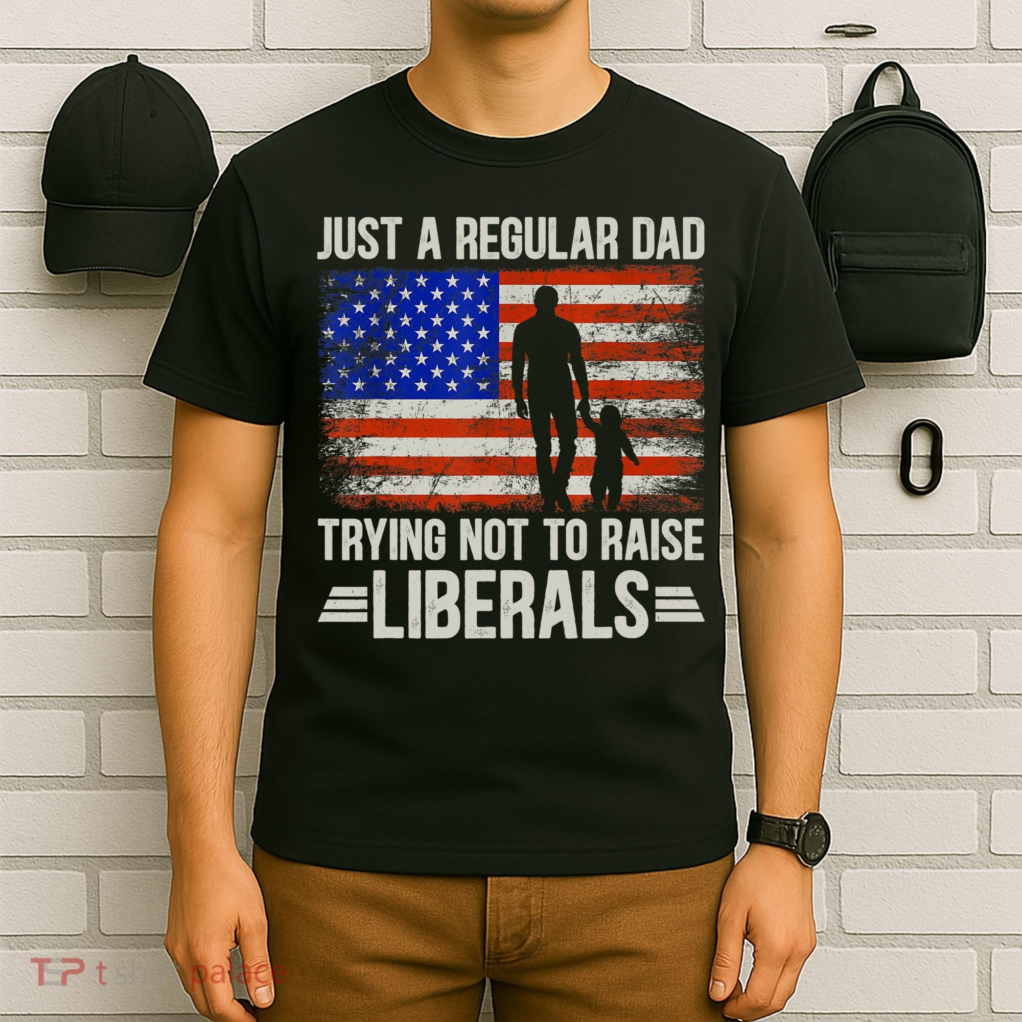 Just A Regular Dad Trying Not To Raise Liberals Father's Day TShirt T-Shirt