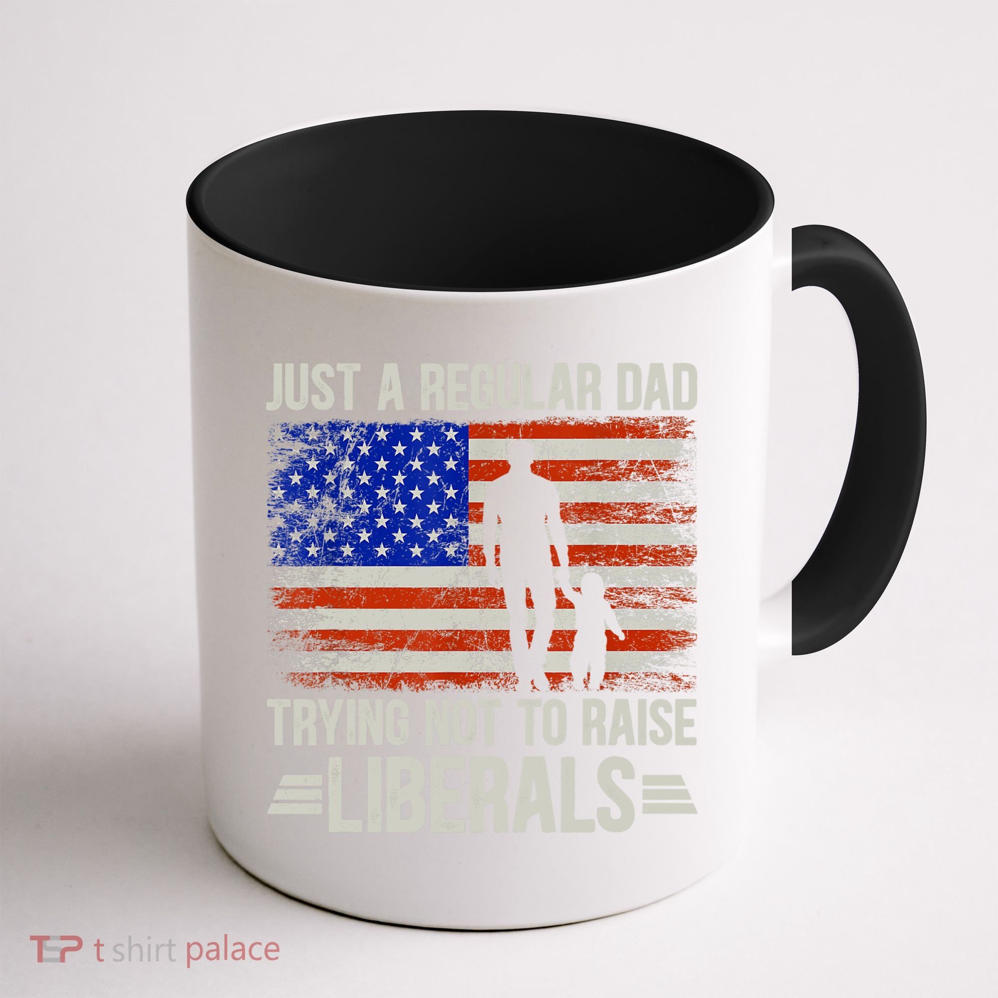 Just A Regular Dad Trying Not To Raise Liberals Father's Day TShirt Coffee Mug