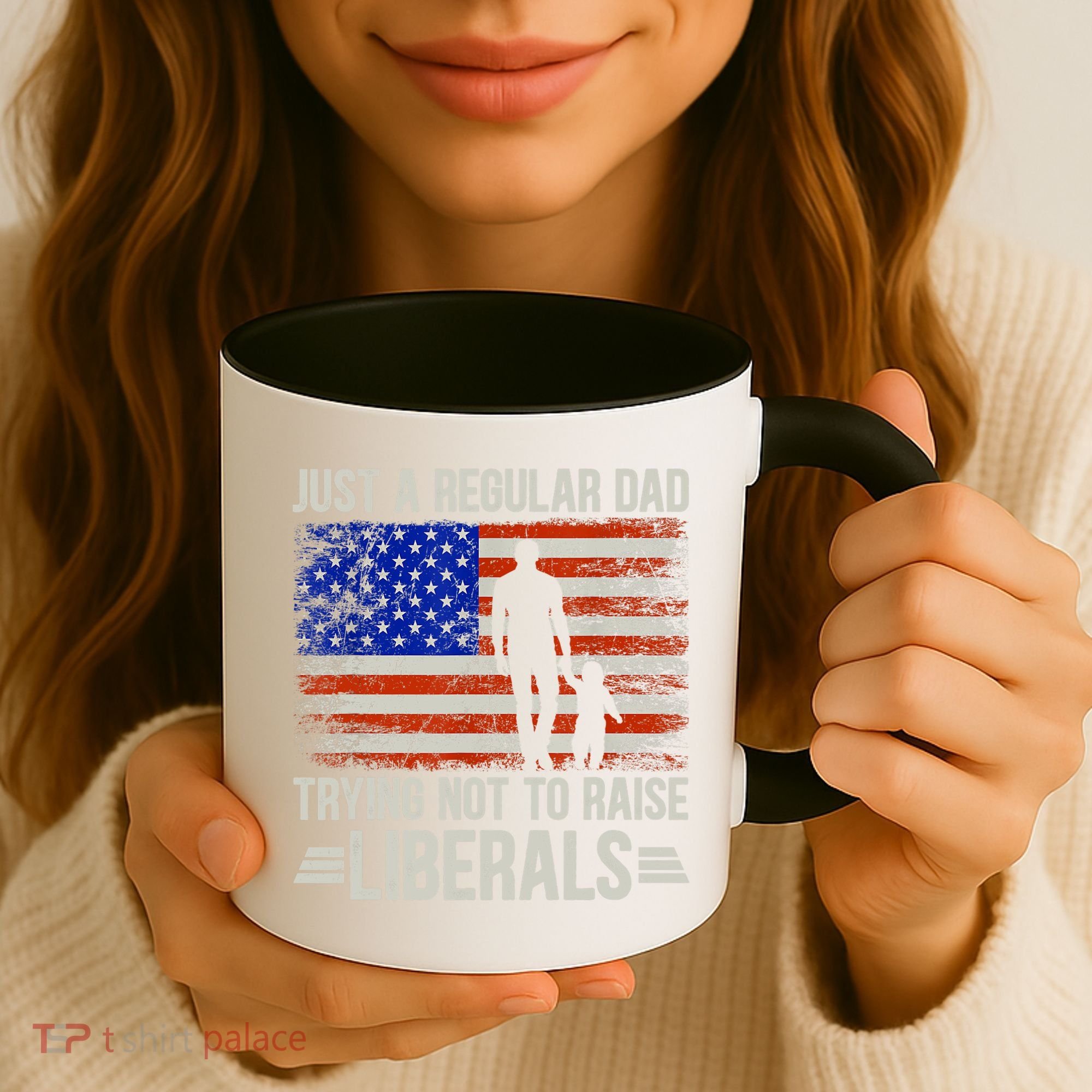 Just A Regular Dad Trying Not To Raise Liberals Father's Day TShirt Coffee Mug