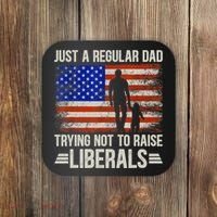 Just A Regular Dad Trying Not To Raise Liberals Father's Day TShirt Coaster thumb 0