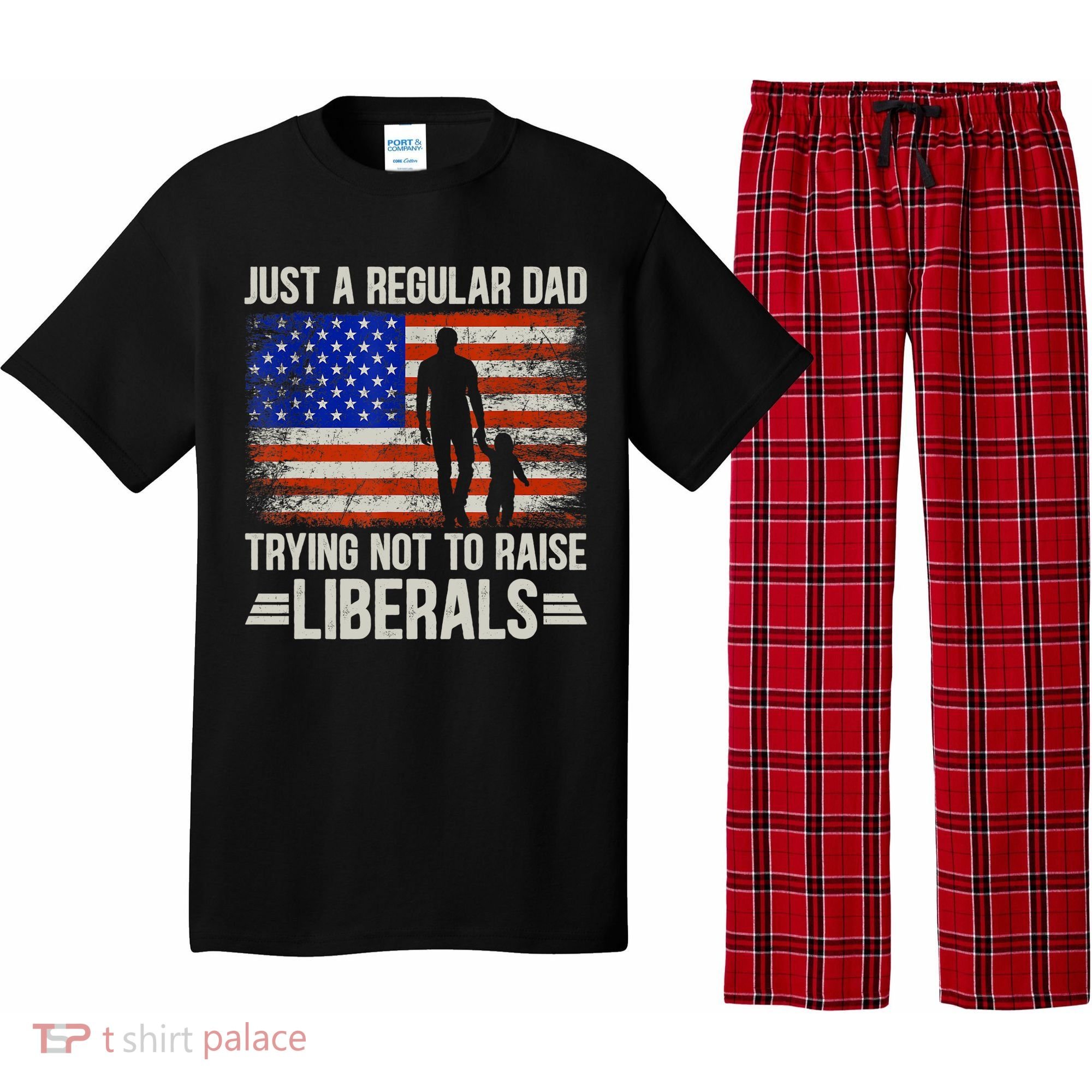 Just A Regular Dad Trying Not To Raise Liberals Father's Day TShirt Pajama Set