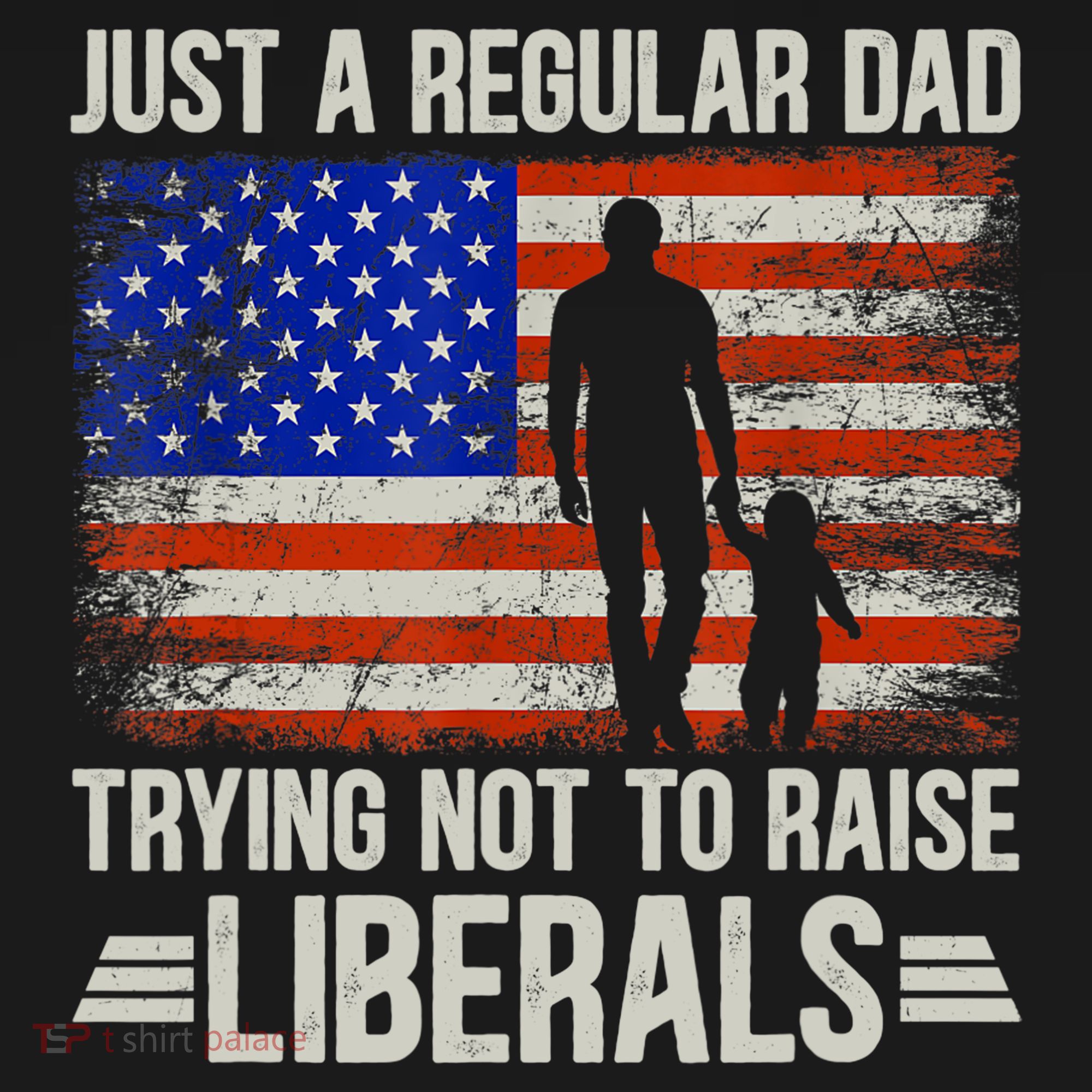 Just A Regular Dad Trying Not To Raise Liberals Father's Day TShirt Polo