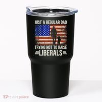 Just A Regular Dad Trying Not To Raise Liberals Father's Day TShirt Tumbler thumb 0