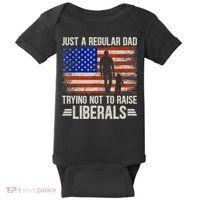 Just A Regular Dad Trying Not To Raise Liberals Father's Day TShirt Baby Bodysuit thumb 0