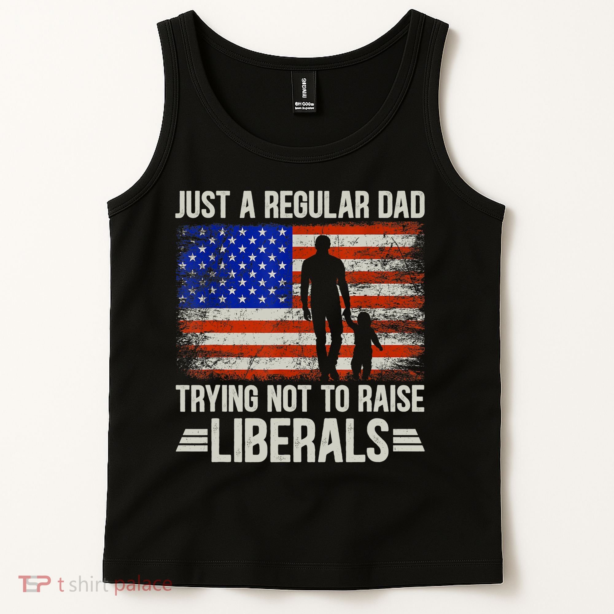 Just A Regular Dad Trying Not To Raise Liberals Father's Day TShirt Tank Top