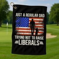 Just A Regular Dad Trying Not To Raise Liberals Father's Day TShirt Golf Towel thumb 1