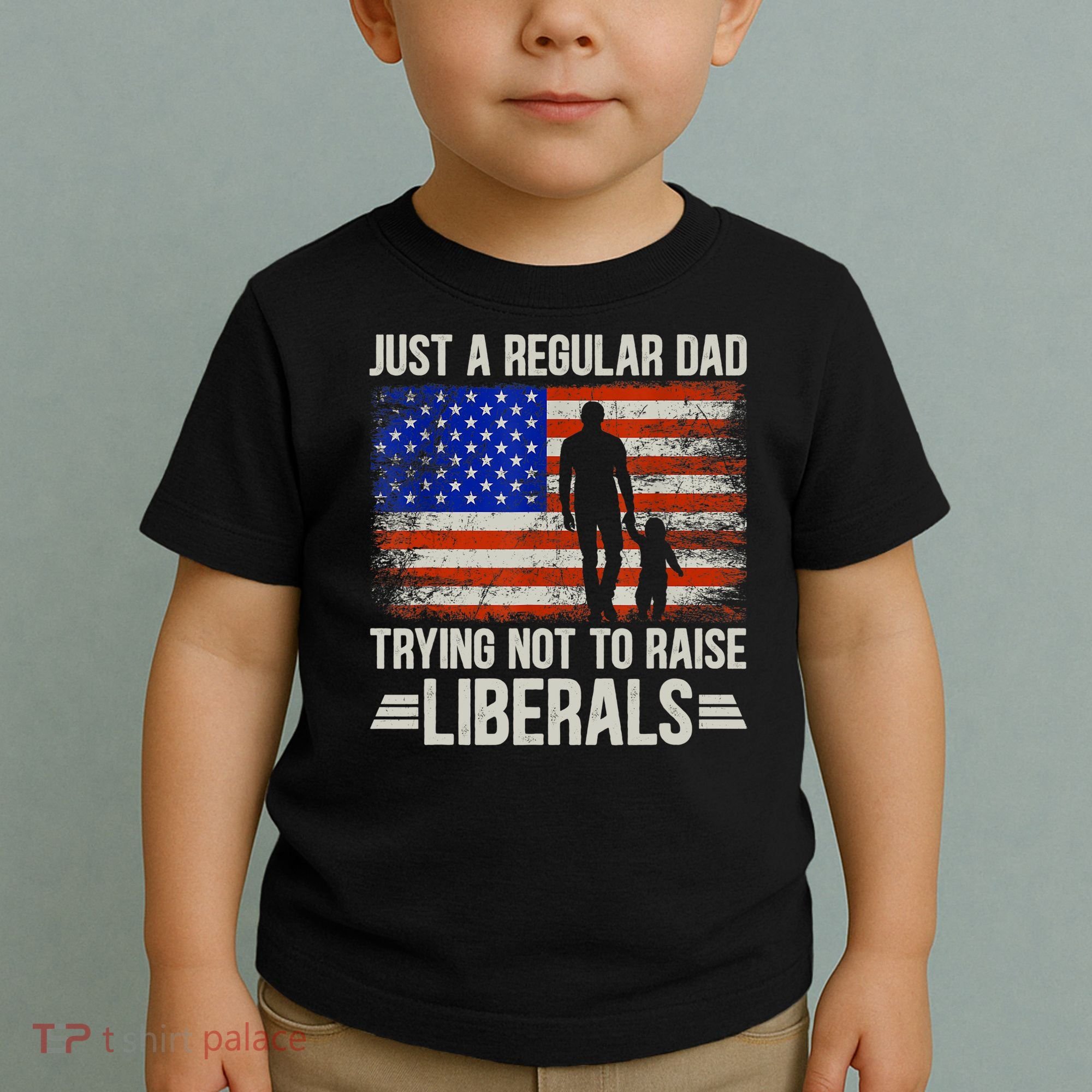 Just A Regular Dad Trying Not To Raise Liberals Father's Day TShirt Toddler T-Shirt