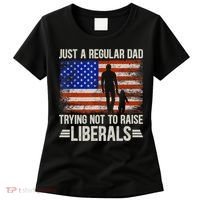 Just A Regular Dad Trying Not To Raise Liberals Father's Day TShirt Women's T-Shirt thumb 0