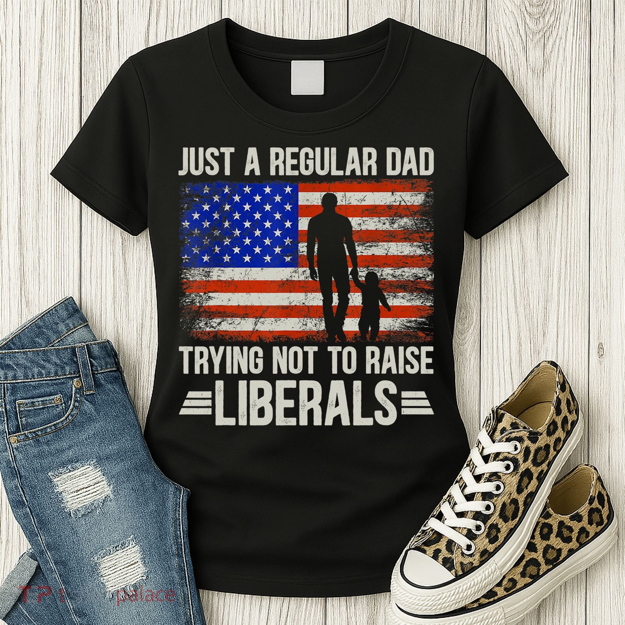 Just A Regular Dad Trying Not To Raise Liberals Father's Day TShirt Women's T-Shirt