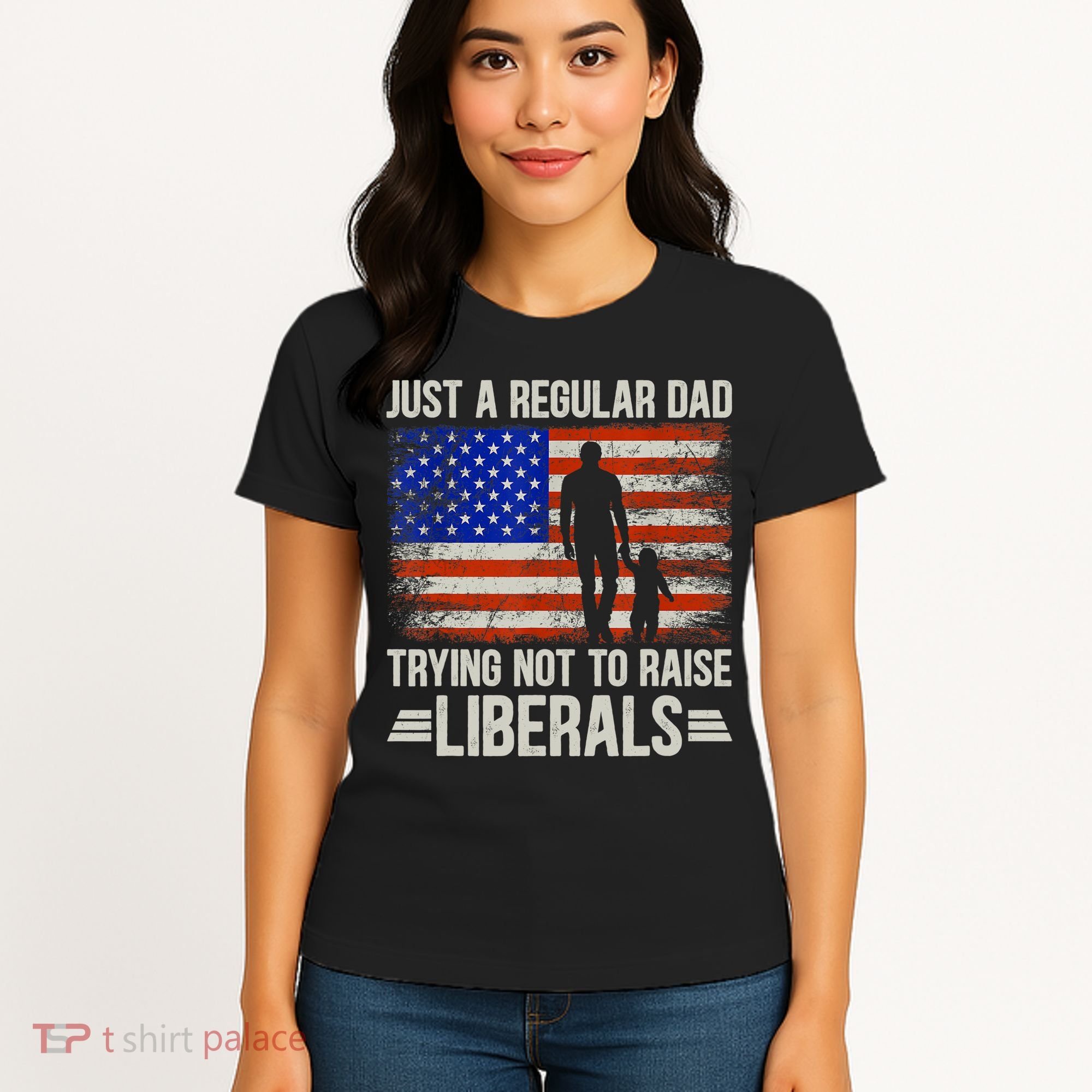 Just A Regular Dad Trying Not To Raise Liberals Father's Day TShirt Women's T-Shirt