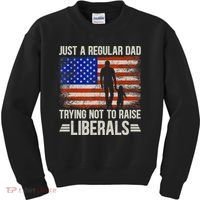Just A Regular Dad Trying Not To Raise Liberals Father's Day TShirt Kids Sweatshirt thumb 0