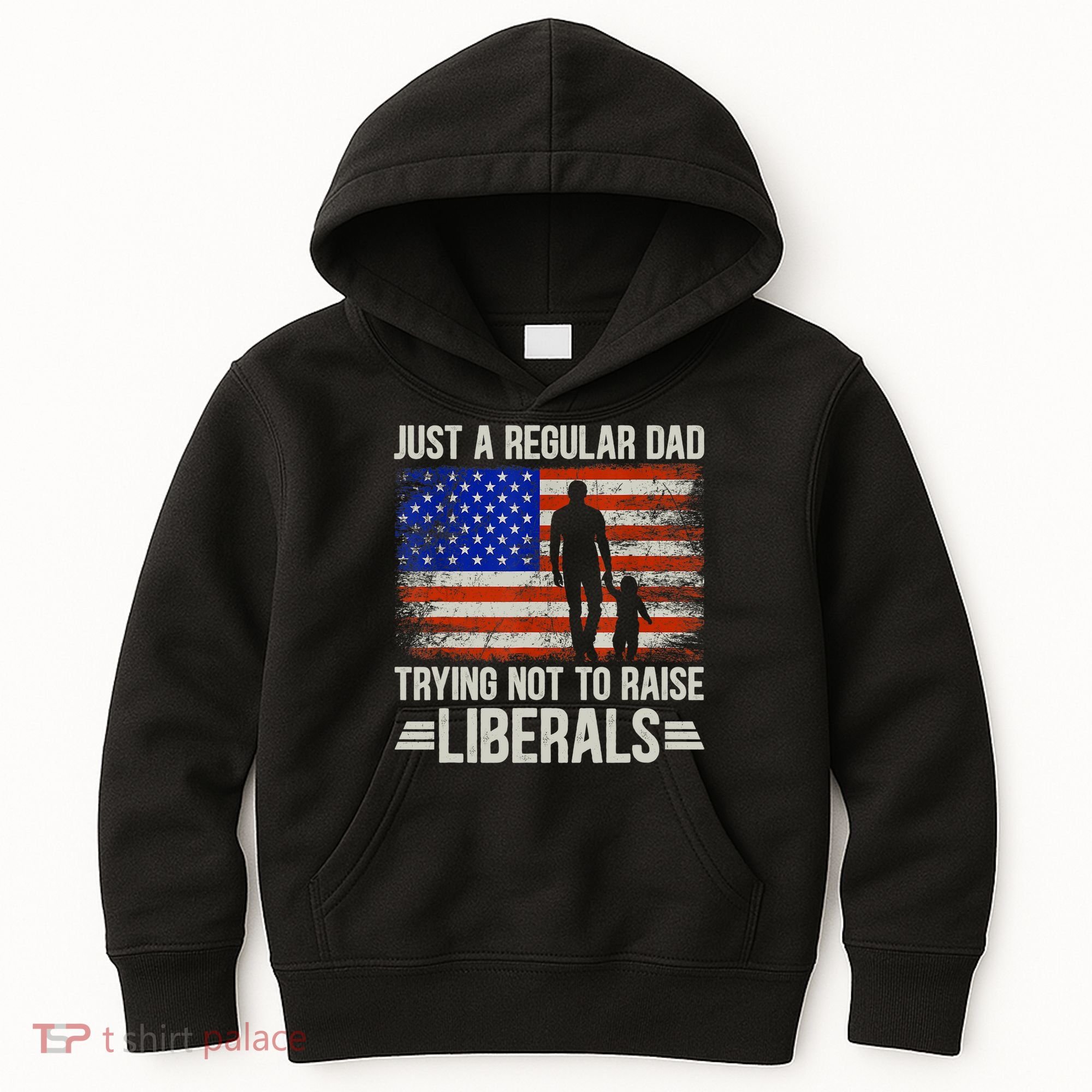 Just A Regular Dad Trying Not To Raise Liberals Father's Day TShirt Kids Hoodie