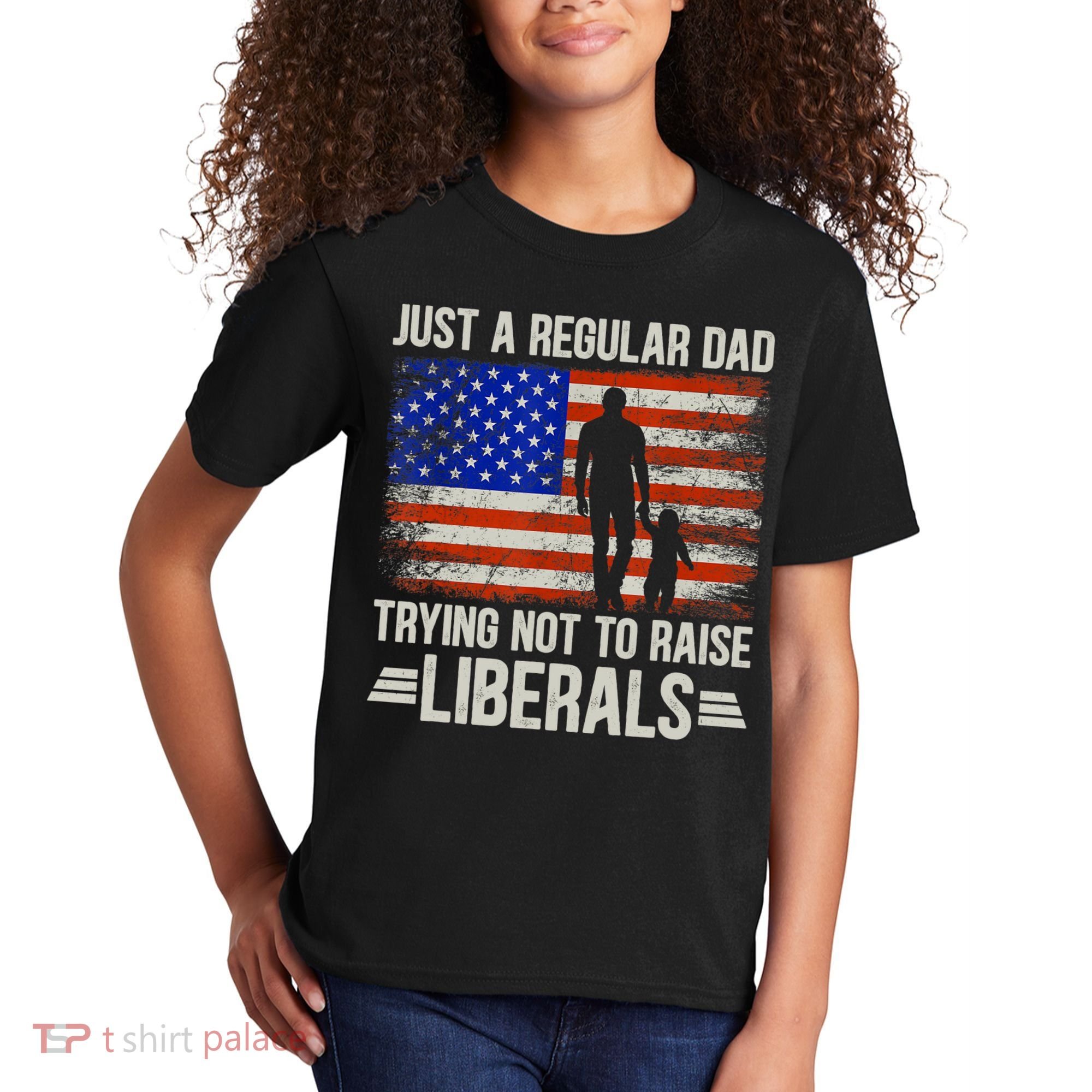Just A Regular Dad Trying Not To Raise Liberals Father's Day TShirt Kids T-Shirt