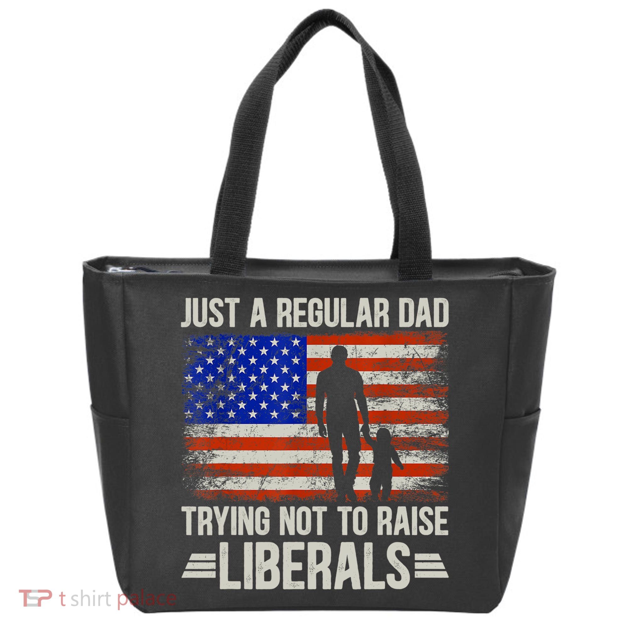 Just A Regular Dad Trying Not To Raise Liberals Father's Day TShirt Tote Bag