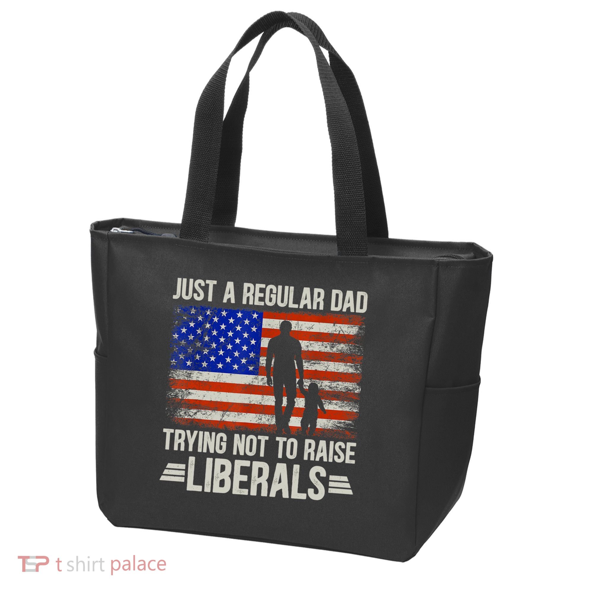 Just A Regular Dad Trying Not To Raise Liberals Father's Day TShirt Tote Bag
