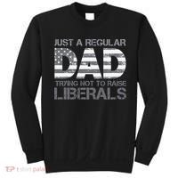 Just A Regular Dad Trying Not To Raise Liberals Father's Day Sweatshirt thumb 0