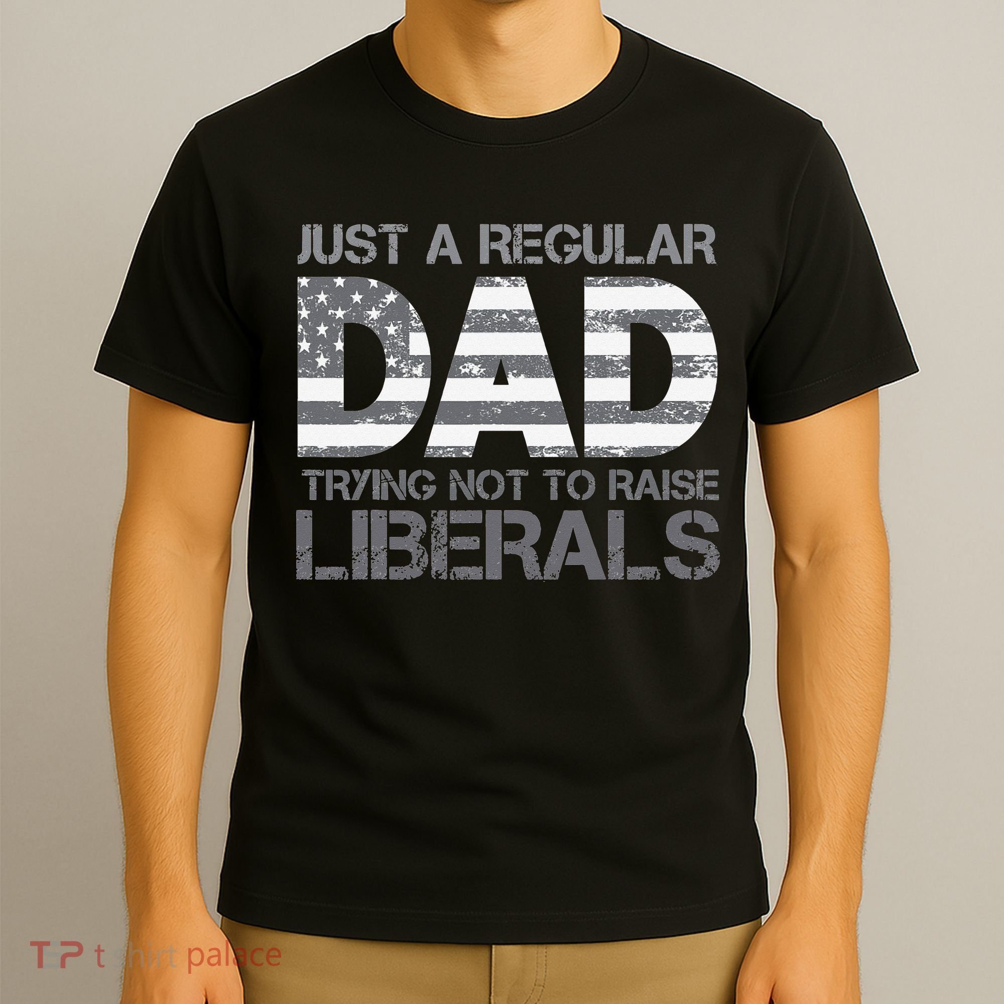 Just A Regular Dad Trying Not To Raise Liberals Father's Day T-Shirt