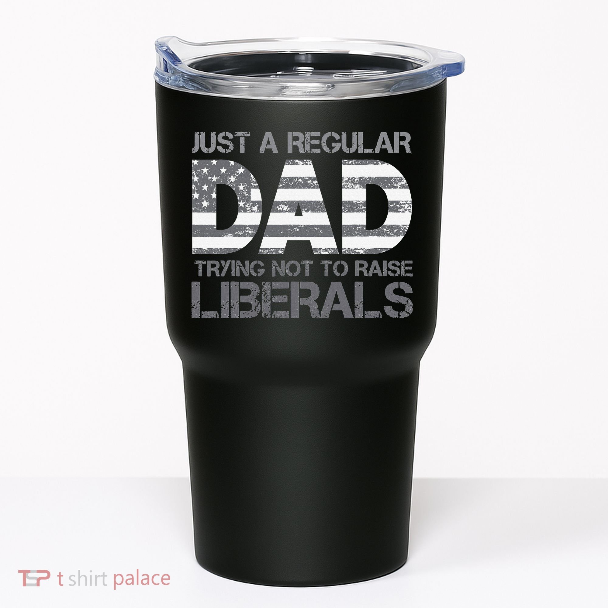 Just A Regular Dad Trying Not To Raise Liberals Father's Day Tumbler