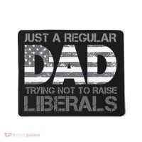 Just A Regular Dad Trying Not To Raise Liberals Father's Day Mousepad thumb 0