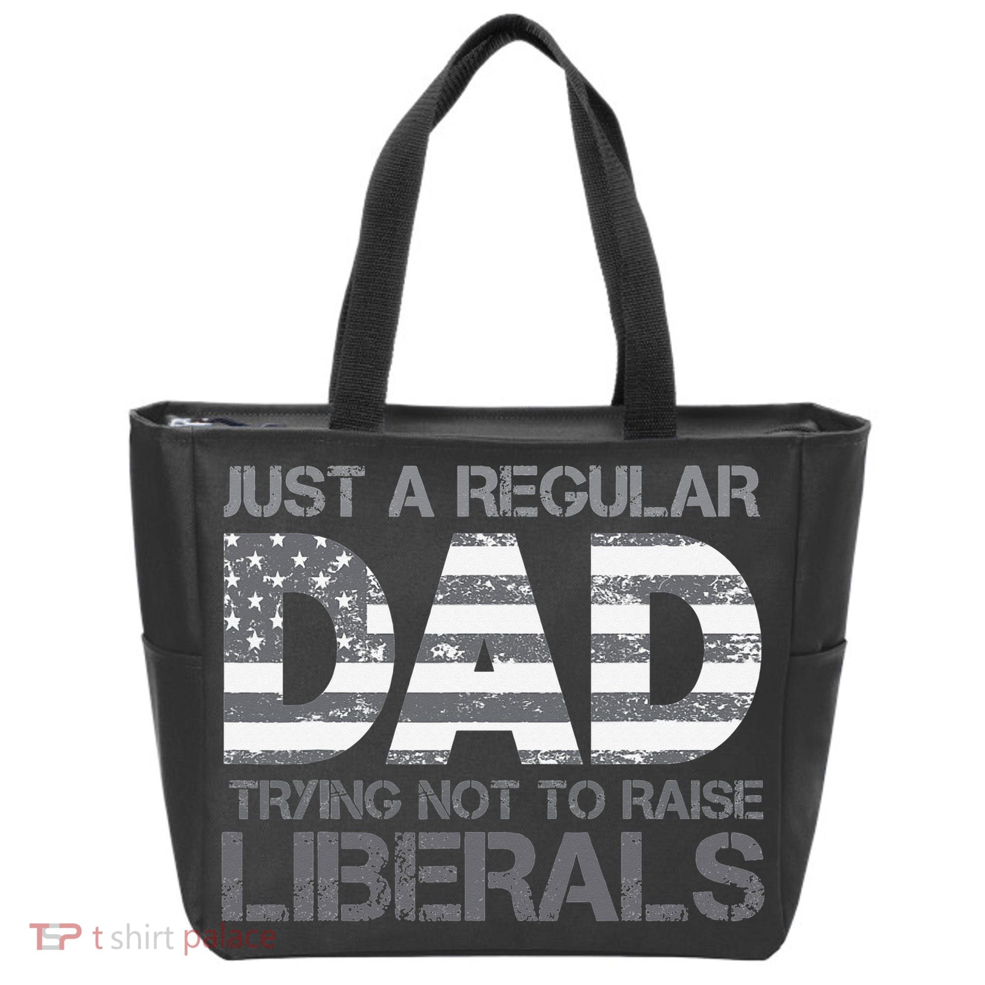Just A Regular Dad Trying Not To Raise Liberals Father's Day Tote Bag