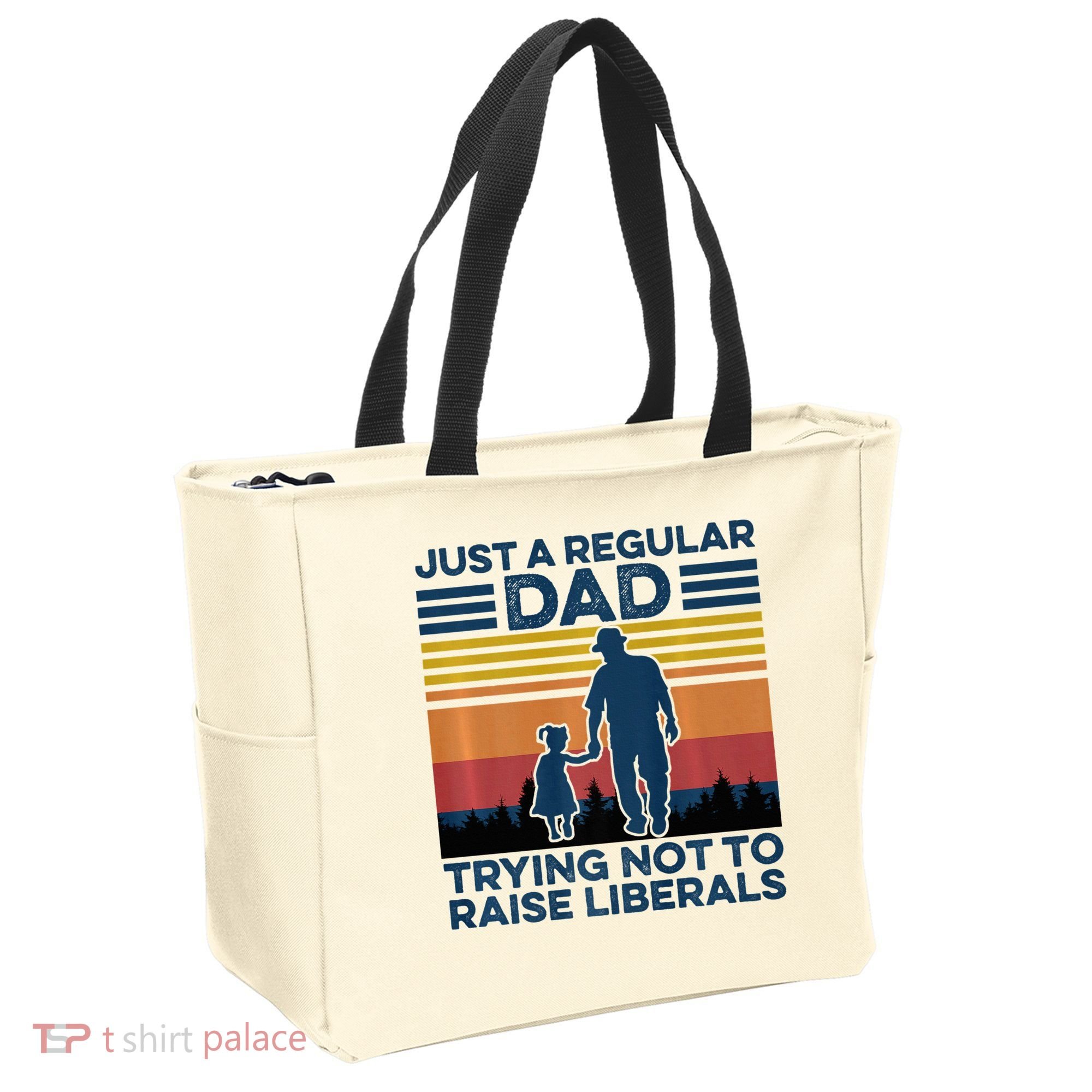 Just A Regular Dad Trying Not To Raise Liberals Tote Bag
