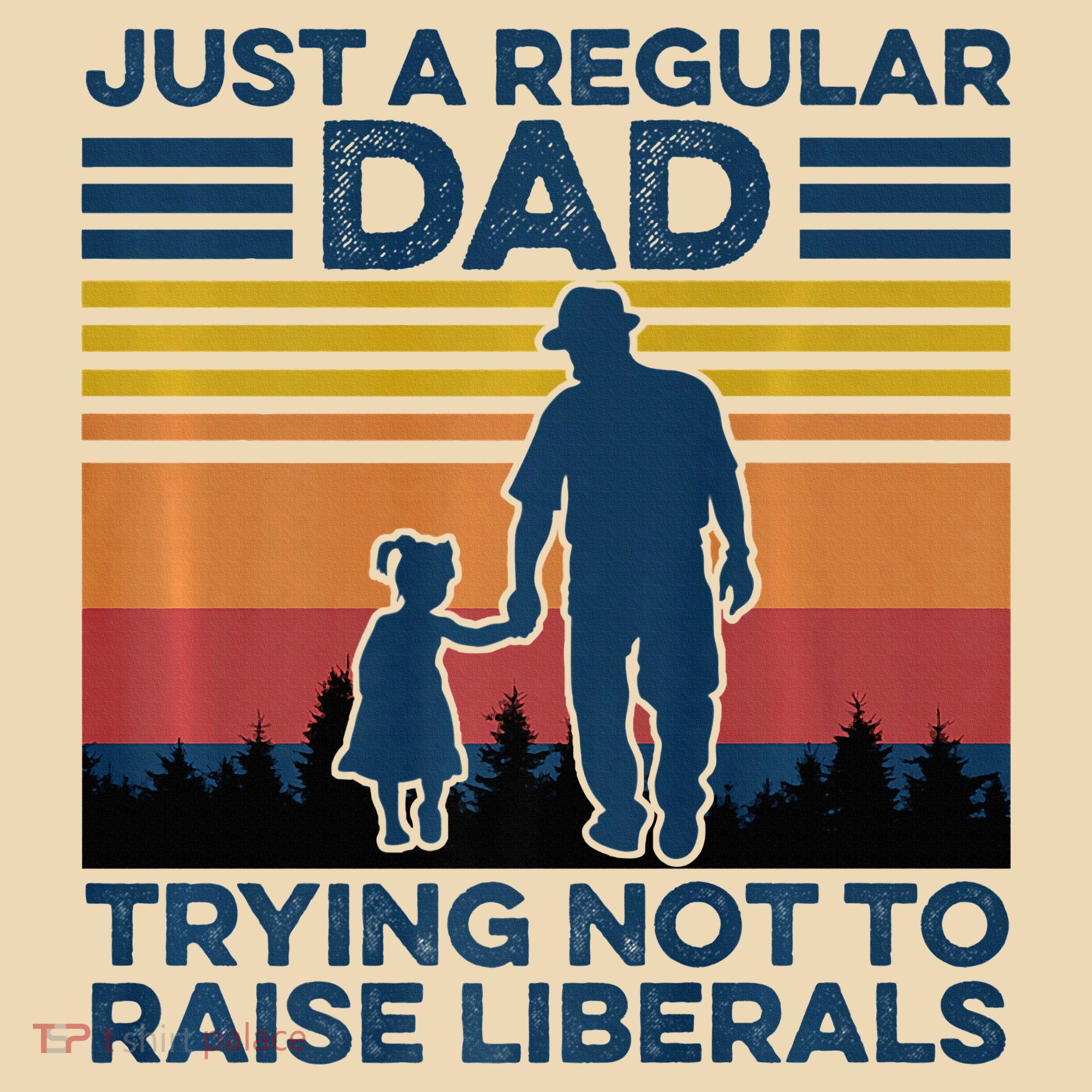 Just A Regular Dad Trying Not To Raise Liberals Tote Bag