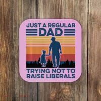 Just A Regular Dad Trying Not To Raise Liberals Coaster thumb 0