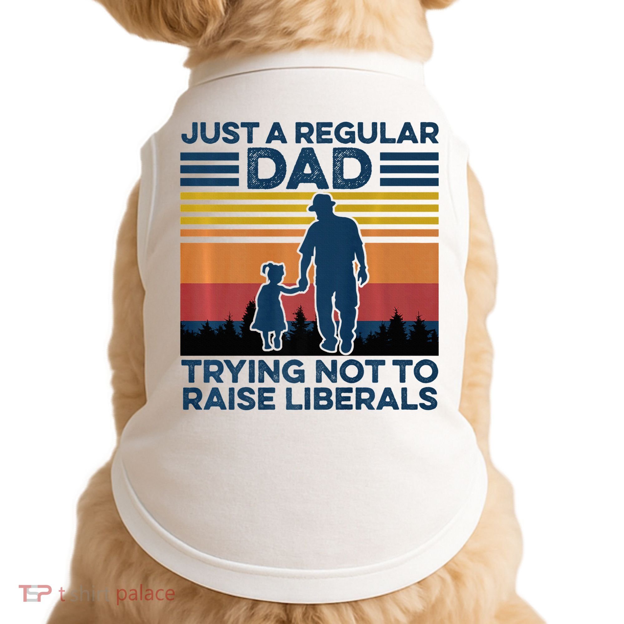Just A Regular Dad Trying Not To Raise Liberals Doggie Tank
