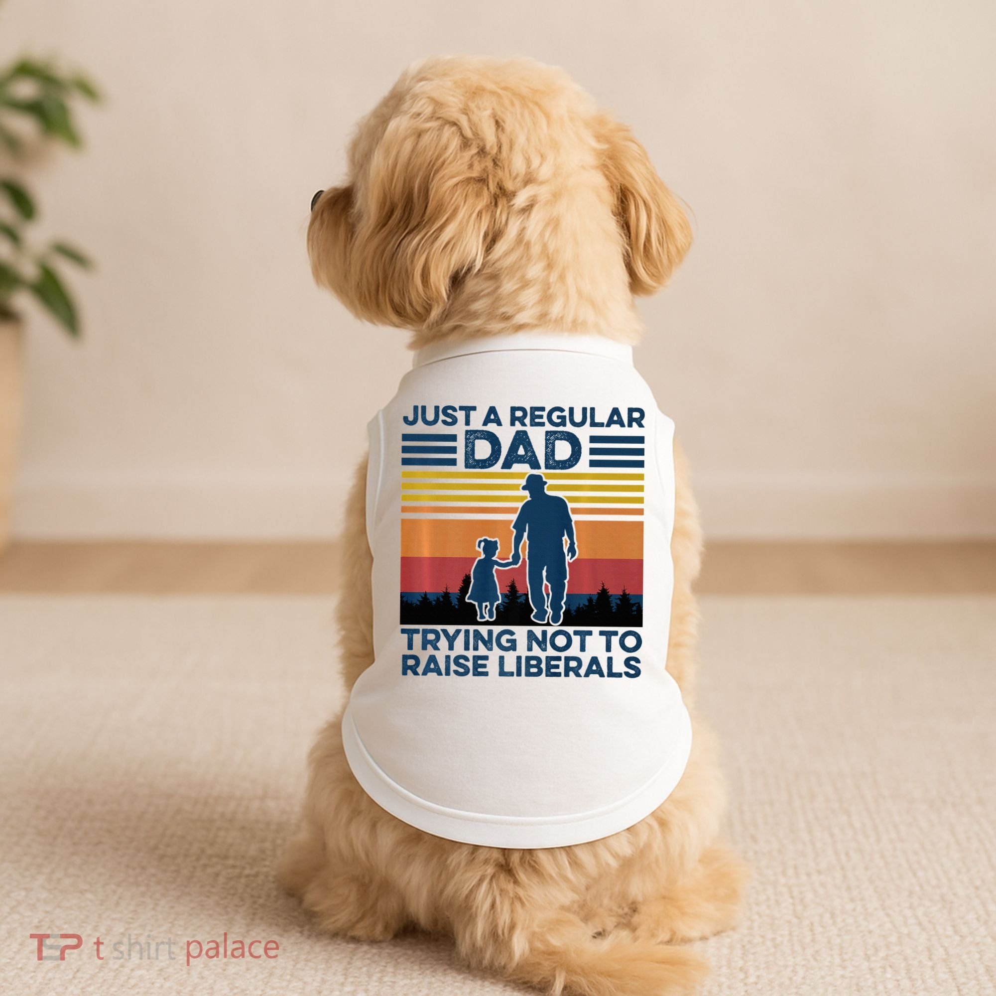 Just A Regular Dad Trying Not To Raise Liberals Doggie Tank