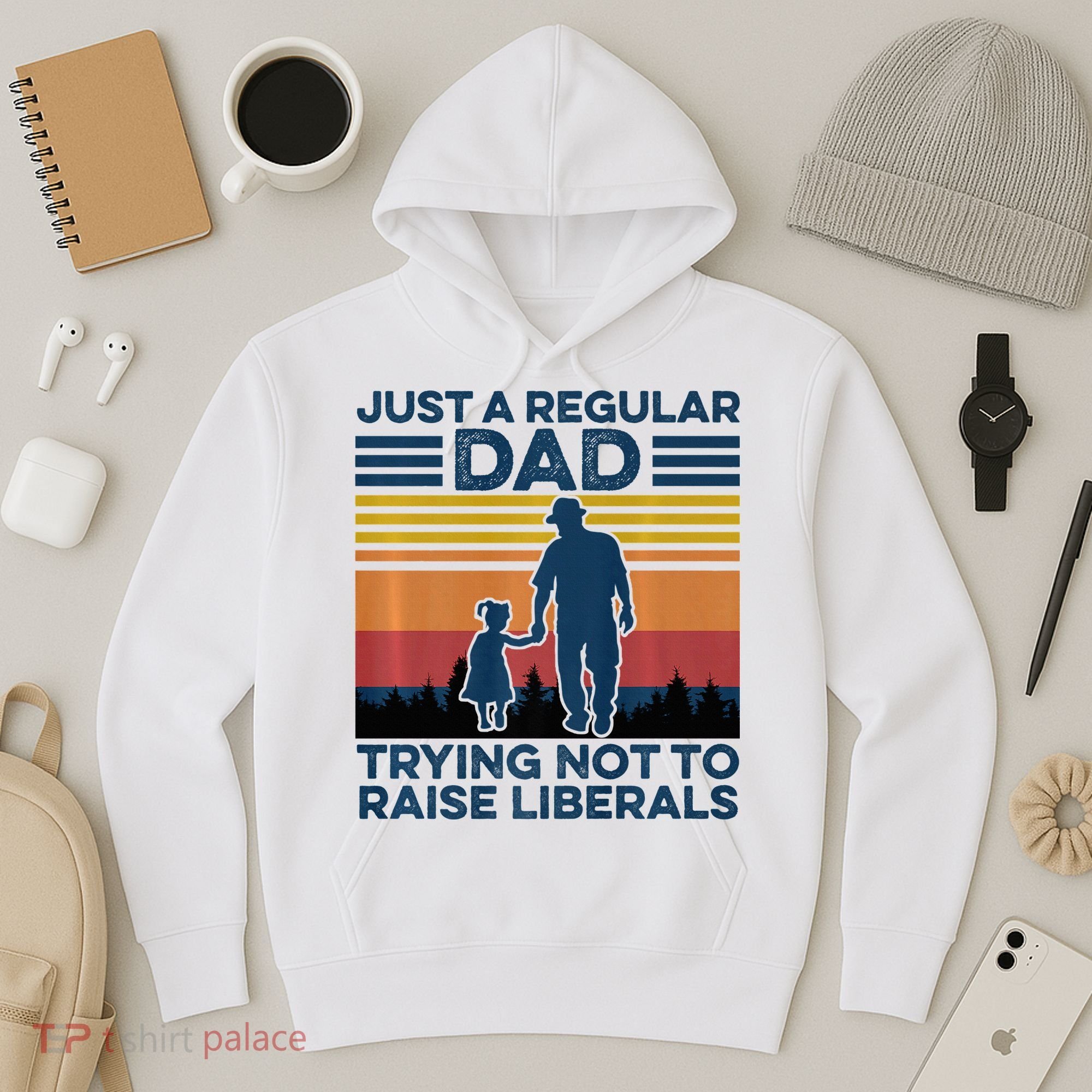 Just A Regular Dad Trying Not To Raise Liberals Hoodie